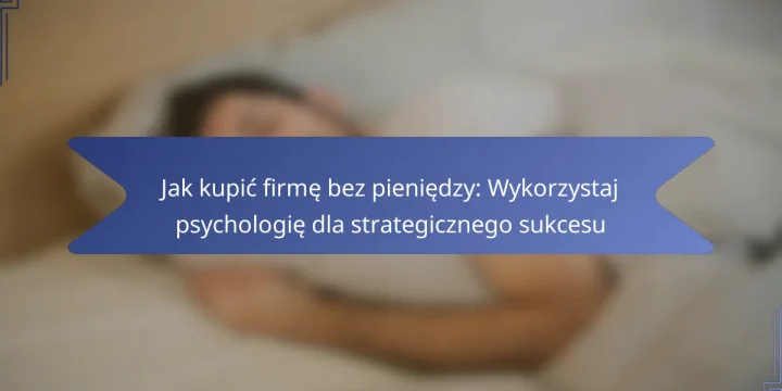 Jak kupić firmę bez pieniędzy: Wykorzystaj psychologię dla strategicznego sukcesu