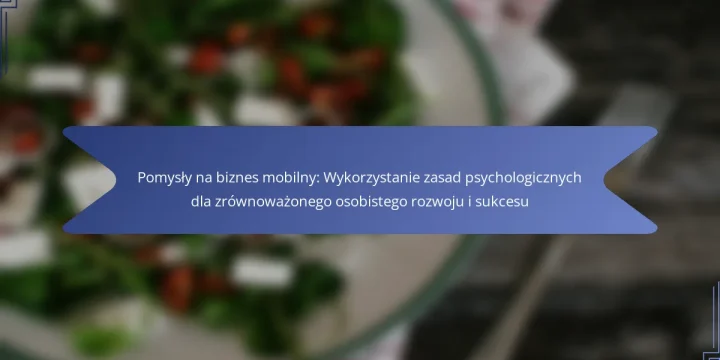 Pomysły na biznes mobilny: Wykorzystanie zasad psychologicznych dla zrównoważonego osobistego rozwoju i sukcesu