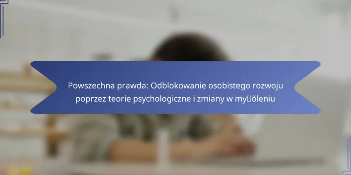 Powszechna prawda: Odblokowanie osobistego rozwoju poprzez teorie psychologiczne i zmiany w myśleniu