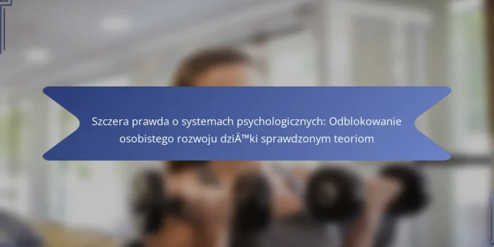 Szczera prawda o systemach psychologicznych: Odblokowanie osobistego rozwoju dzięki sprawdzonym teoriom