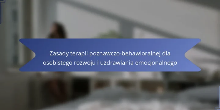 Zasady terapii poznawczo-behawioralnej dla osobistego rozwoju i uzdrawiania emocjonalnego