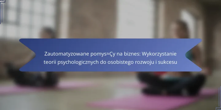Zautomatyzowane pomysły na biznes: Wykorzystanie teorii psychologicznych do osobistego rozwoju i sukcesu