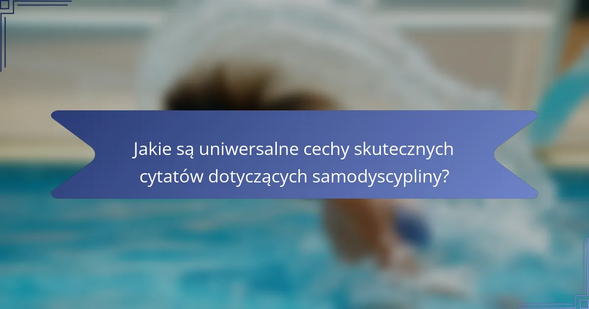 Jakie są uniwersalne cechy skutecznych cytatów dotyczących samodyscypliny?