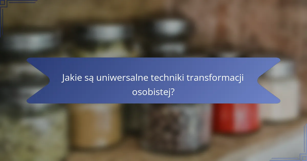 Jakie są uniwersalne techniki transformacji osobistej?