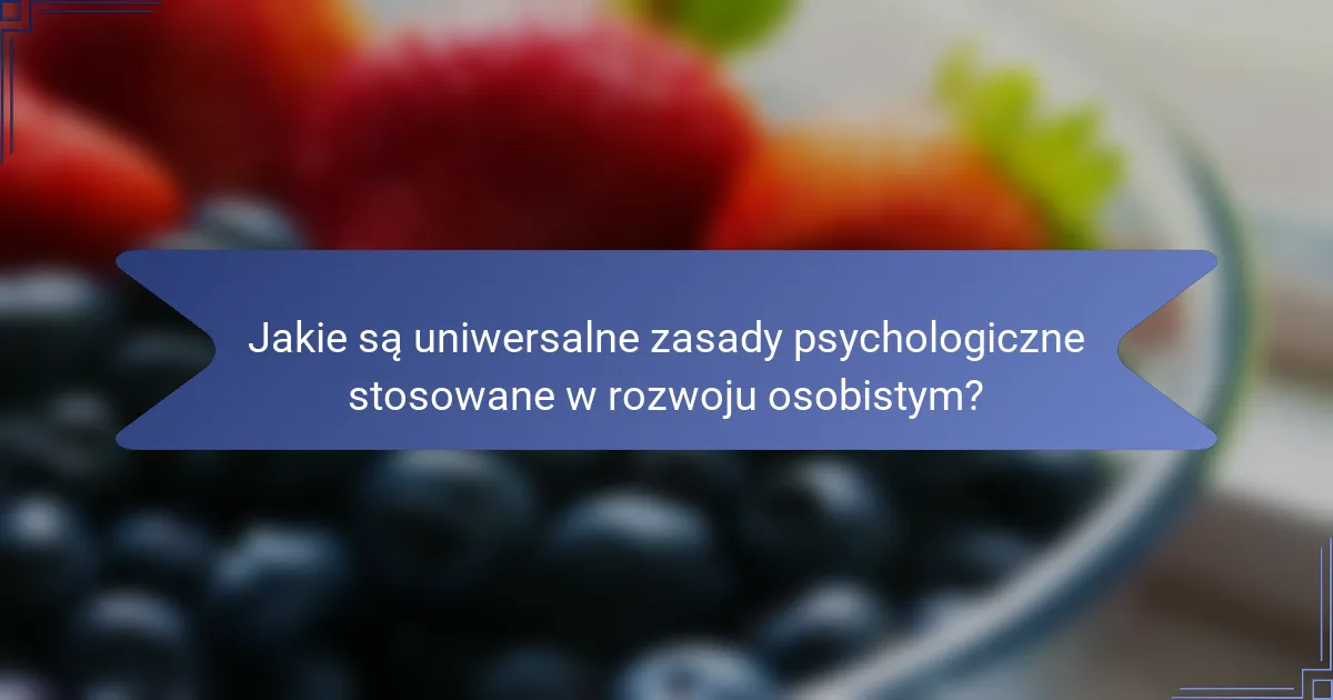 Jakie są uniwersalne zasady psychologiczne stosowane w rozwoju osobistym?
